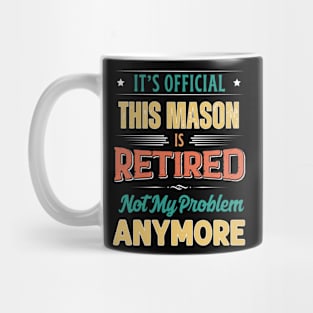 Mason Retirement Funny Retired Not My Problem Anymore Mug